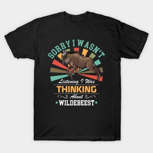 Wildebeest lovers Sorry I Wasn't Listening I Was Thinking About Wildebeest T-Shirt